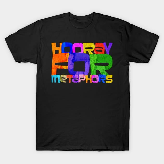 Hooray For Metaphors T-Shirt by MessyDesigns